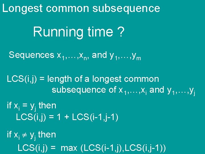 Longest common subsequence Running time ? Sequences x 1, …, xn, and y 1,