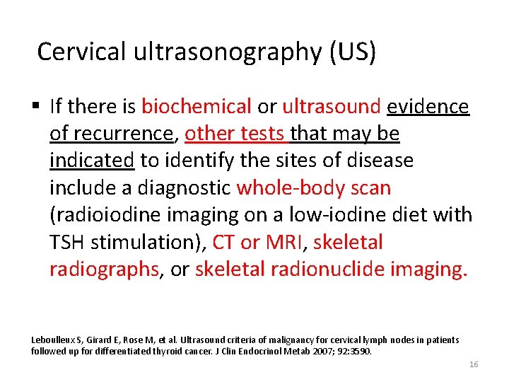 Cervical ultrasonography (US) § If there is biochemical or ultrasound evidence of recurrence, other