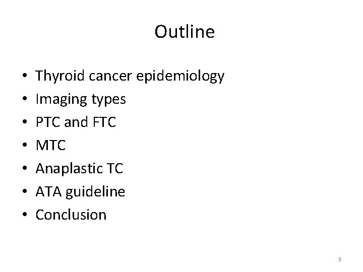 Outline • • Thyroid cancer epidemiology Imaging types PTC and FTC MTC Anaplastic TC