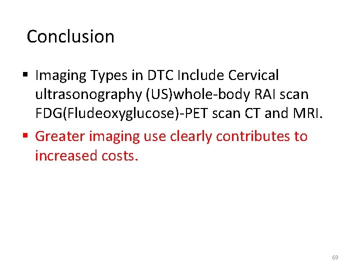 Conclusion § Imaging Types in DTC Include Cervical ultrasonography (US)whole-body RAI scan FDG(Fludeoxyglucose)-PET scan