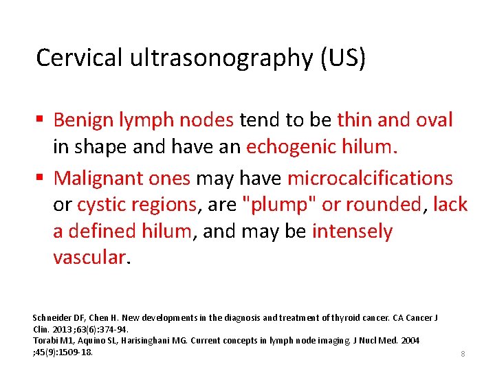 Cervical ultrasonography (US) § Benign lymph nodes tend to be thin and oval in