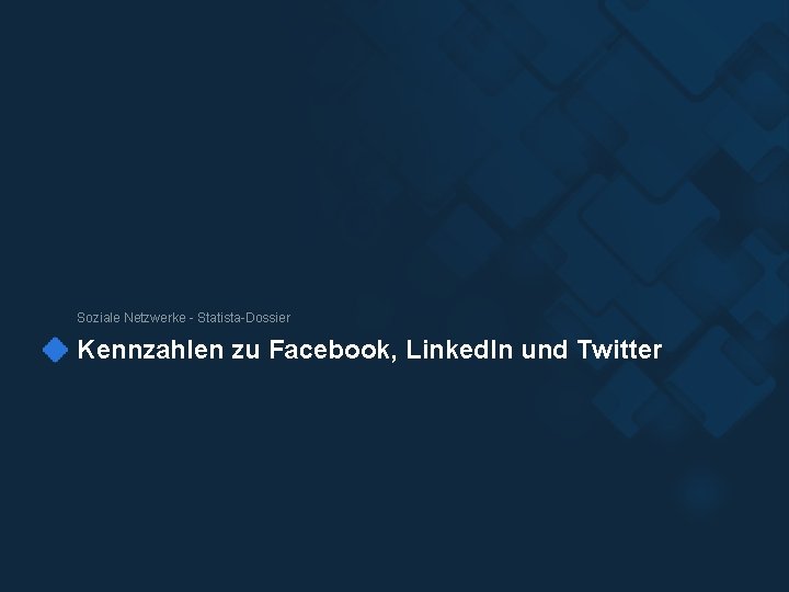 Soziale Netzwerke - Statista-Dossier Kennzahlen zu Facebook, Linked. In und Twitter 