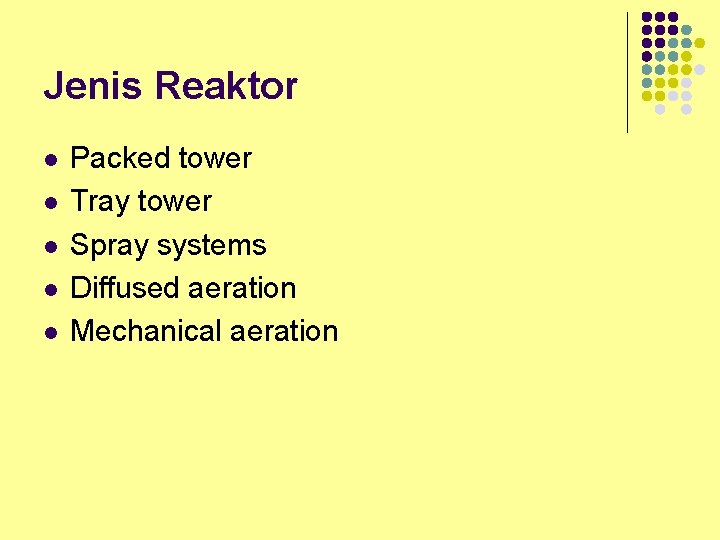 Jenis Reaktor l l l Packed tower Tray tower Spray systems Diffused aeration Mechanical