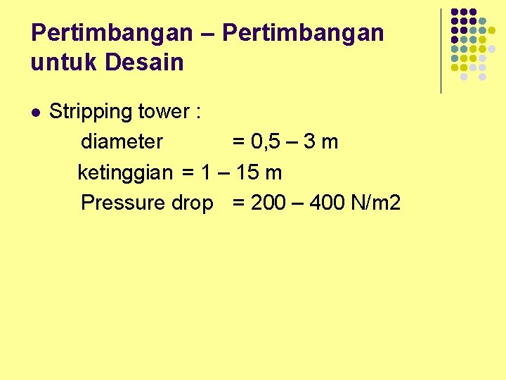 Pertimbangan – Pertimbangan untuk Desain l Stripping tower : diameter = 0, 5 –