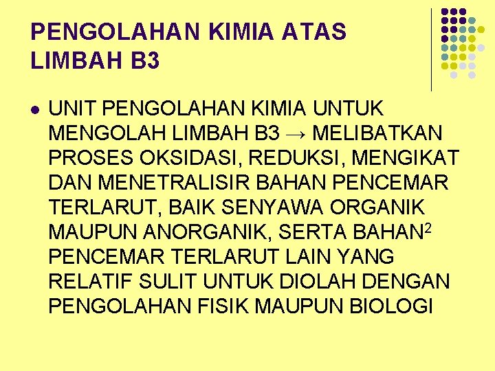 PENGOLAHAN KIMIA ATAS LIMBAH B 3 l UNIT PENGOLAHAN KIMIA UNTUK MENGOLAH LIMBAH B