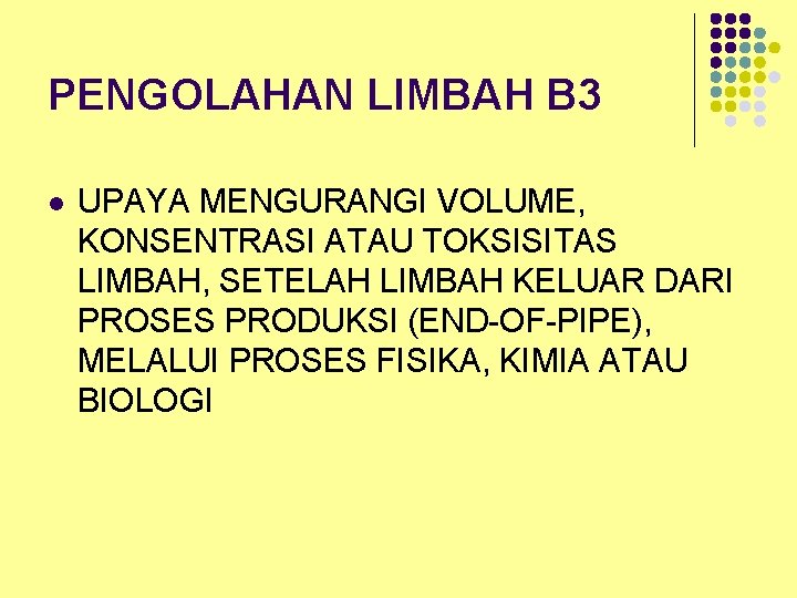 PENGOLAHAN LIMBAH B 3 l UPAYA MENGURANGI VOLUME, KONSENTRASI ATAU TOKSISITAS LIMBAH, SETELAH LIMBAH