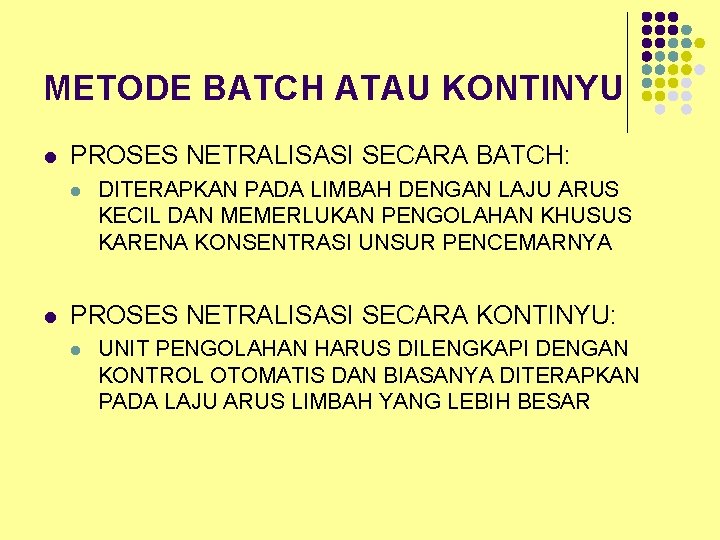 METODE BATCH ATAU KONTINYU l PROSES NETRALISASI SECARA BATCH: l l DITERAPKAN PADA LIMBAH