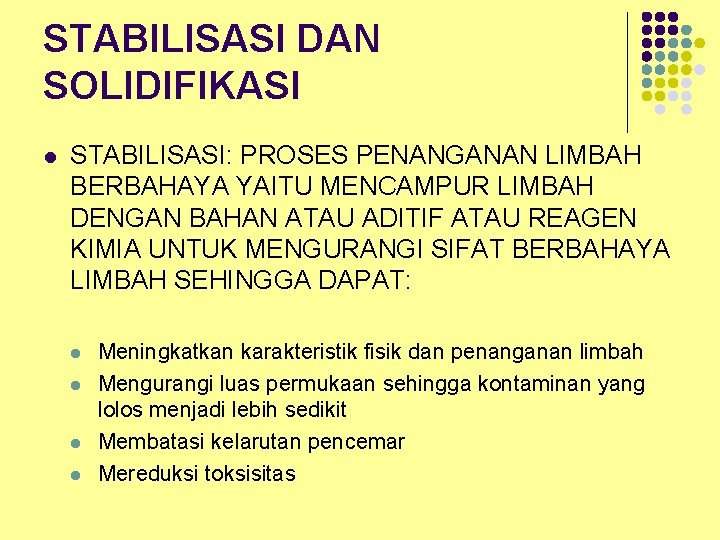 STABILISASI DAN SOLIDIFIKASI l STABILISASI: PROSES PENANGANAN LIMBAH BERBAHAYA YAITU MENCAMPUR LIMBAH DENGAN BAHAN