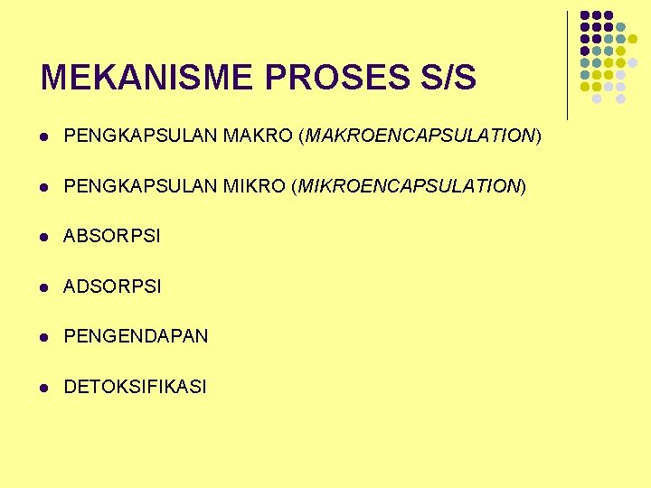 MEKANISME PROSES S/S l PENGKAPSULAN MAKRO (MAKROENCAPSULATION) l PENGKAPSULAN MIKRO (MIKROENCAPSULATION) l ABSORPSI l