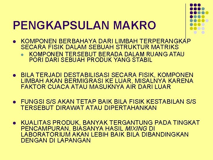 PENGKAPSULAN MAKRO l KOMPONEN BERBAHAYA DARI LIMBAH TERPERANGKAP SECARA FISIK DALAM SEBUAH STRUKTUR MATRIKS