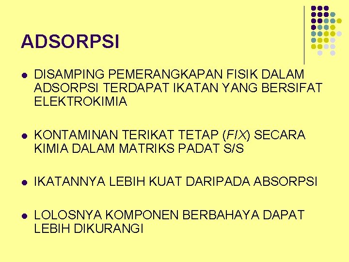 ADSORPSI l DISAMPING PEMERANGKAPAN FISIK DALAM ADSORPSI TERDAPAT IKATAN YANG BERSIFAT ELEKTROKIMIA l KONTAMINAN