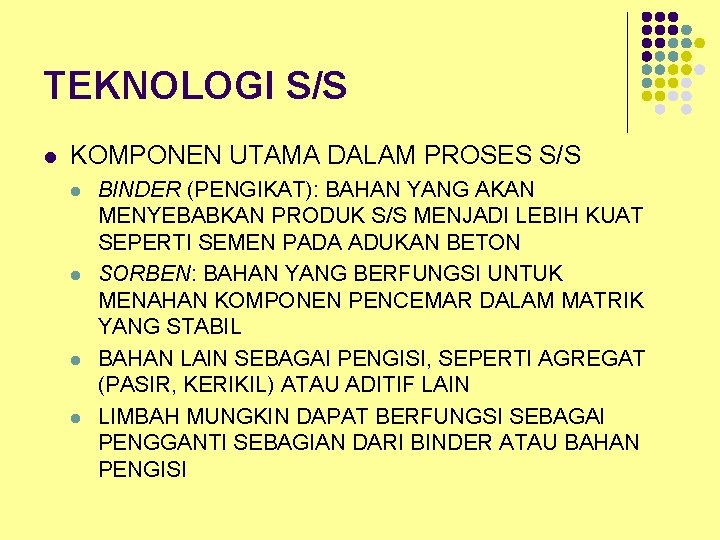 TEKNOLOGI S/S l KOMPONEN UTAMA DALAM PROSES S/S l l BINDER (PENGIKAT): BAHAN YANG