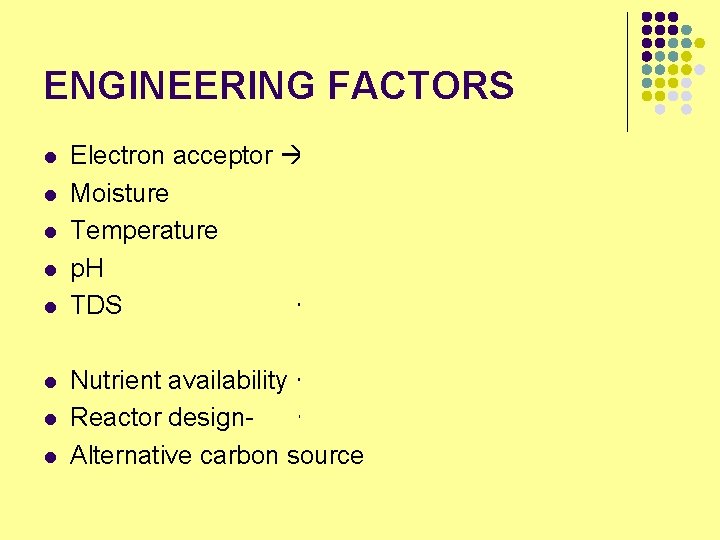 ENGINEERING FACTORS l l l l Electron acceptor catabolic reaction Moisture growth of m.