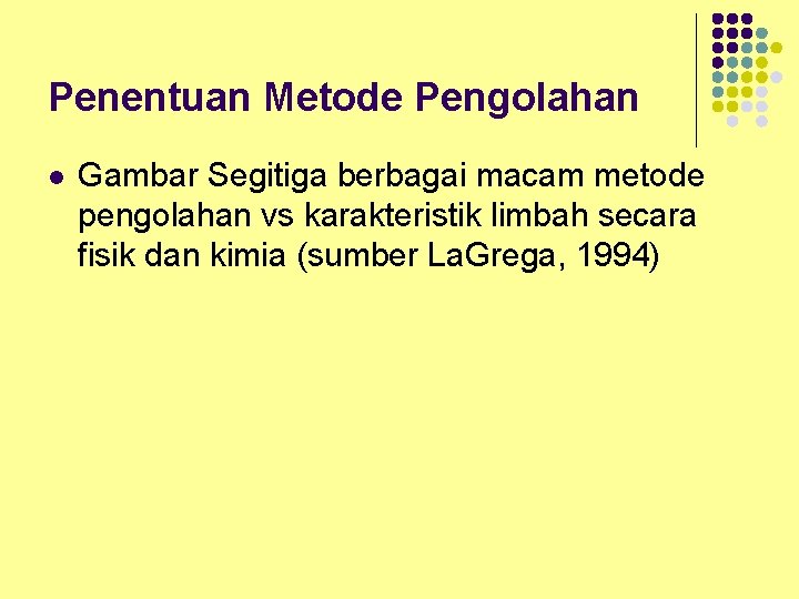 Penentuan Metode Pengolahan l Gambar Segitiga berbagai macam metode pengolahan vs karakteristik limbah secara