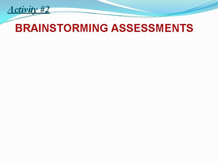 Activity #2 BRAINSTORMING ASSESSMENTS 