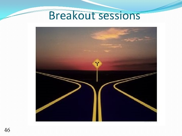 Breakout sessions 46 