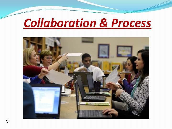 Collaboration & Process 7 