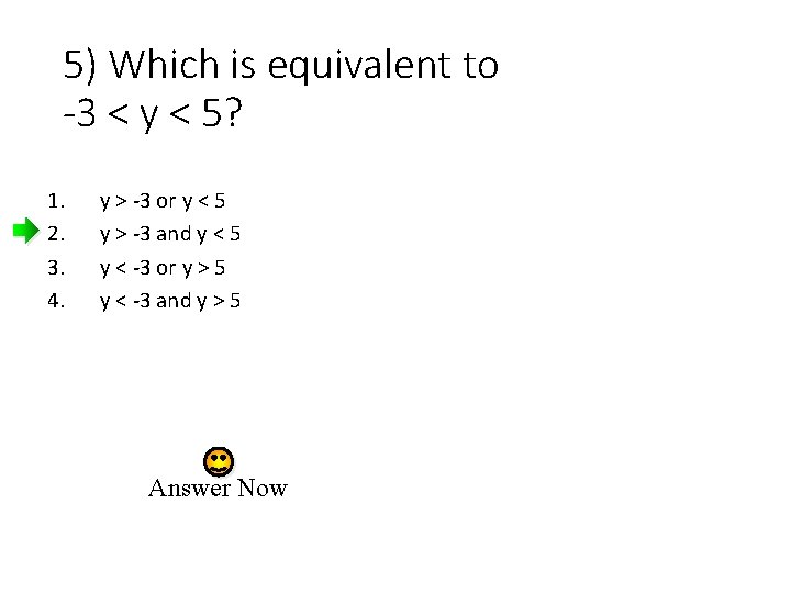 5) Which is equivalent to -3 < y < 5? 1. 2. 3. 4.