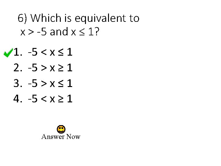 6) Which is equivalent to x > -5 and x ≤ 1? 1. 2.