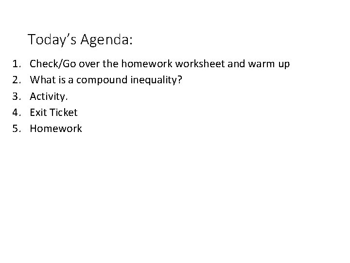 Today’s Agenda: 1. 2. 3. 4. 5. Check/Go over the homeworksheet and warm up