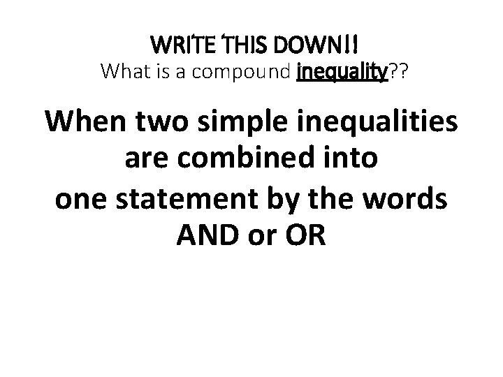 WRITE THIS DOWN!! What is a compound inequality? ? When two simple inequalities are