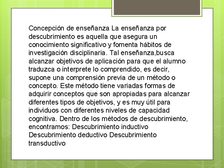 Concepción de enseñanza La enseñanza por descubrimiento es aquella que asegura un conocimiento significativo