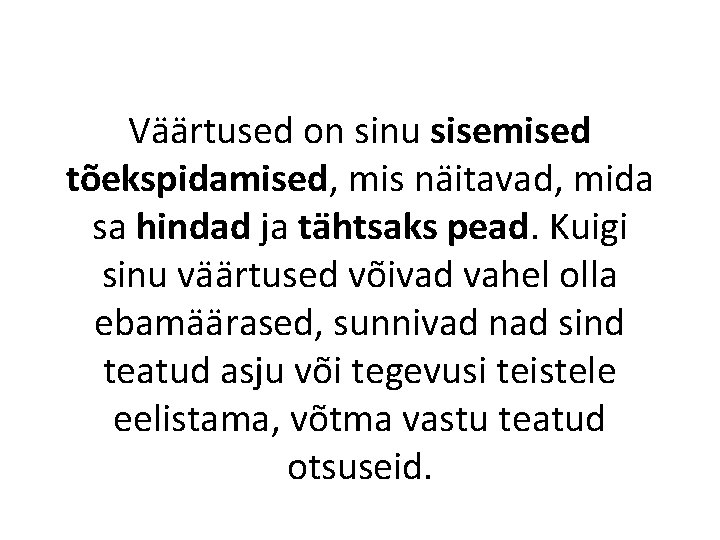 Väärtused on sinu sisemised tõekspidamised, mis näitavad, mida sa hindad ja tähtsaks pead. Kuigi