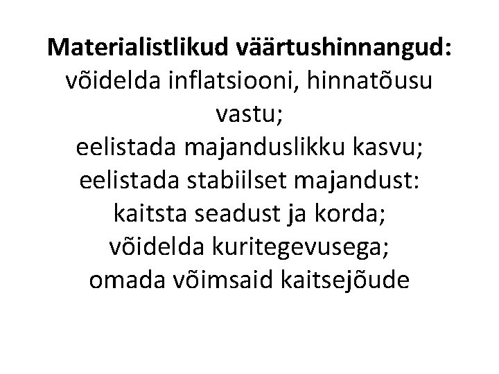 Materialistlikud väärtushinnangud: võidelda inflatsiooni, hinnatõusu vastu; eelistada majanduslikku kasvu; eelistada stabiilset majandust: kaitsta seadust