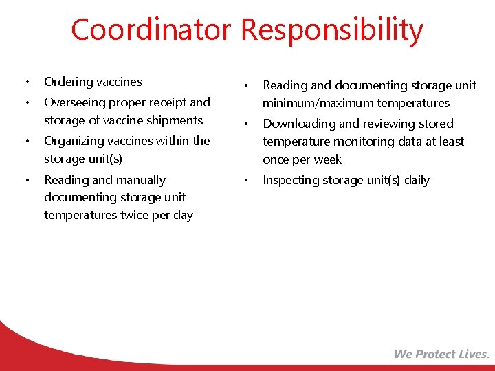 Coordinator Responsibility • Ordering vaccines • • Overseeing proper receipt and storage of vaccine
