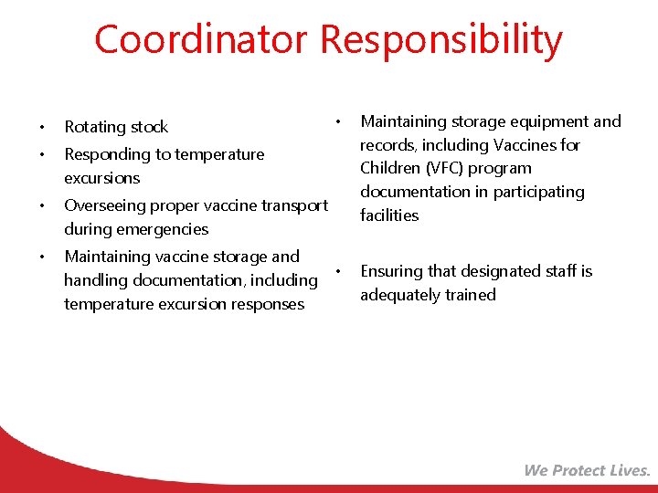 Coordinator Responsibility • Rotating stock • Responding to temperature excursions • Overseeing proper vaccine