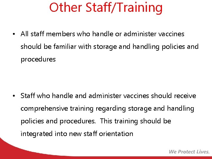 Other Staff/Training • All staff members who handle or administer vaccines should be familiar