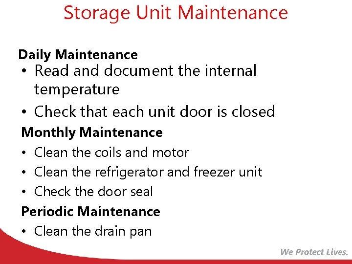 Storage Unit Maintenance Daily Maintenance • Read and document the internal temperature • Check
