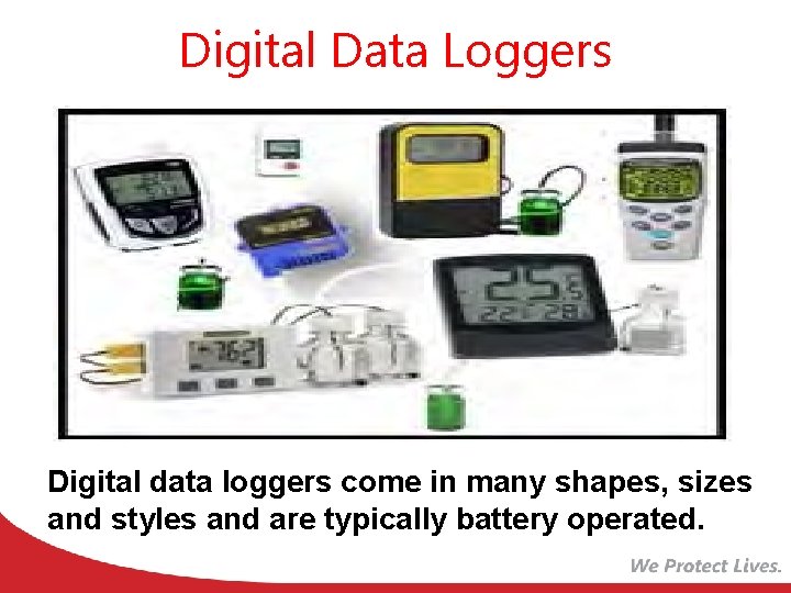 Digital Data Loggers Digital data loggers come in many shapes, sizes and styles and