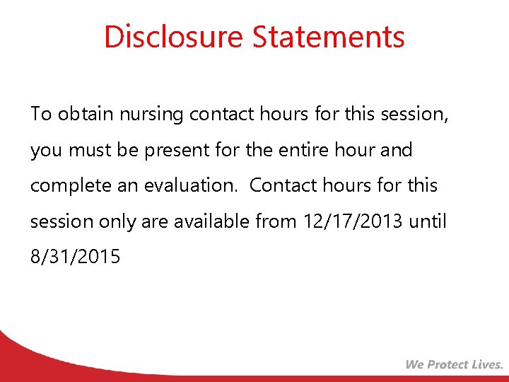Disclosure Statements To obtain nursing contact hours for this session, you must be present