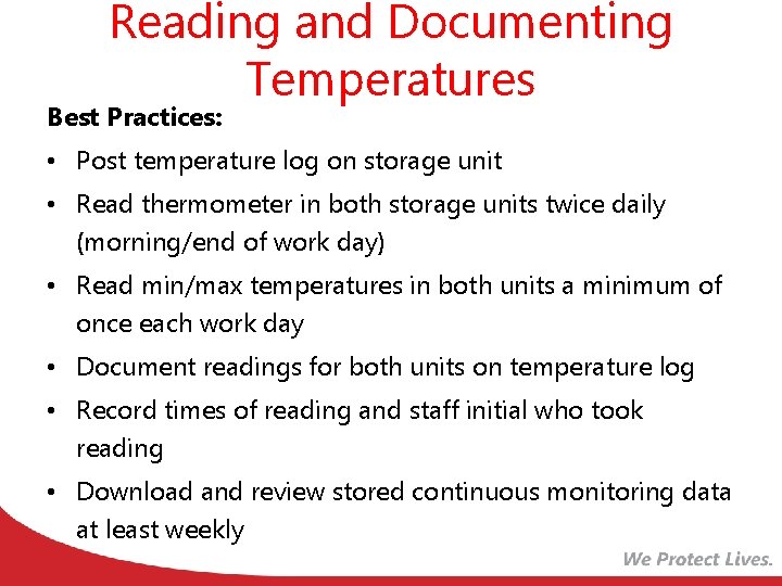 Reading and Documenting Temperatures Best Practices: • Post temperature log on storage unit •