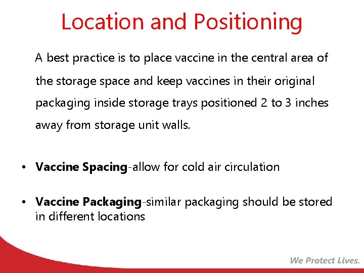 Location and Positioning A best practice is to place vaccine in the central area