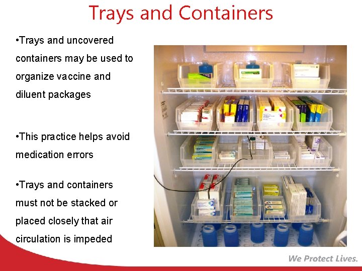 Trays and Containers • Trays and uncovered containers may be used to organize vaccine
