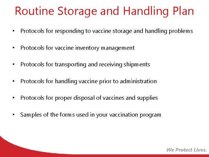 Routine Storage and Handling Plan • Protocols for responding to vaccine storage and handling