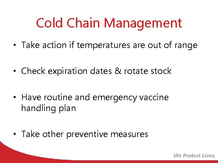 Cold Chain Management • Take action if temperatures are out of range • Check