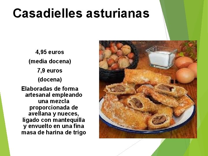 Casadielles asturianas 4, 95 euros (media docena) 7, 9 euros (docena) Elaboradas de forma