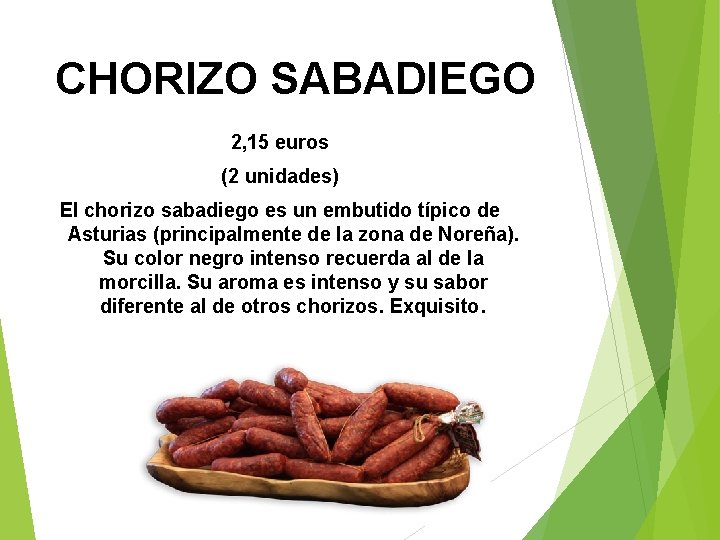CHORIZO SABADIEGO 2, 15 euros (2 unidades) El chorizo sabadiego es un embutido típico