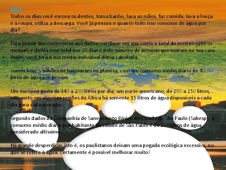 Água Todos os dias você escova os dentes, toma banho, lava as mãos, faz