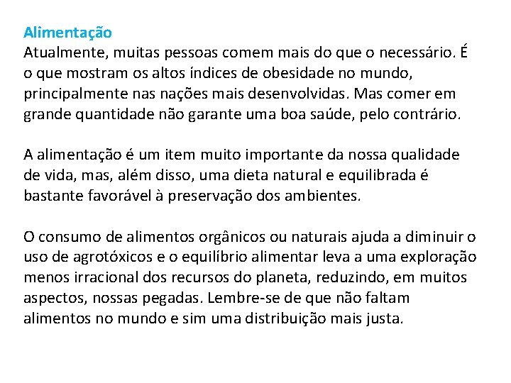 Alimentação Atualmente, muitas pessoas comem mais do que o necessário. É o que mostram