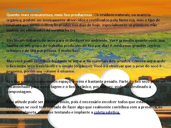 Consumo e descarte Quanto mais consumimos, mais lixo produzimos. Os resíduos naturais, ou matéria