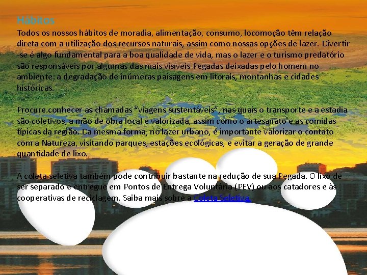 Hábitos Todos os nossos hábitos de moradia, alimentação, consumo, locomoção têm relação direta com