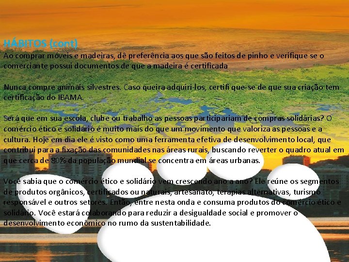 HÁBITOS (cont) Ao comprar móveis e madeiras, dê preferência aos que são feitos de