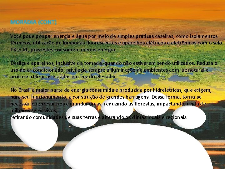 MORADIA (CONT) Você pode poupar energia e água por meio de simples práticas caseiras,