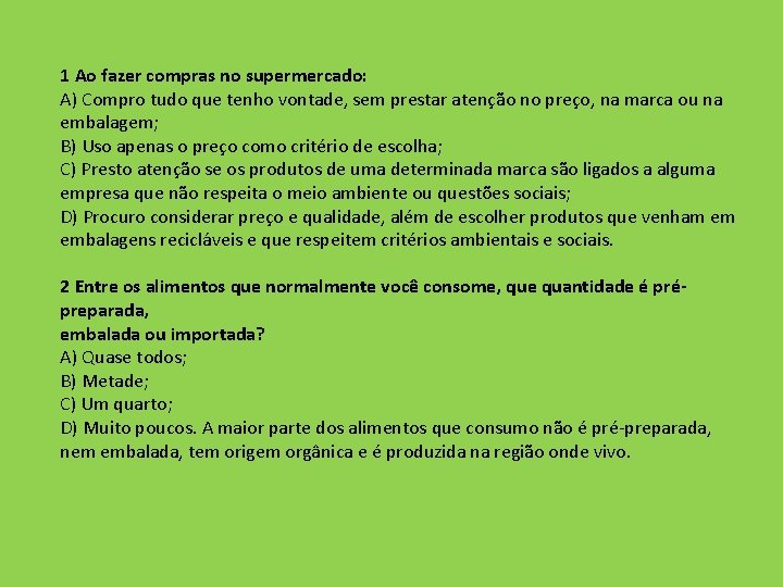 1 Ao fazer compras no supermercado: A) Compro tudo que tenho vontade, sem prestar