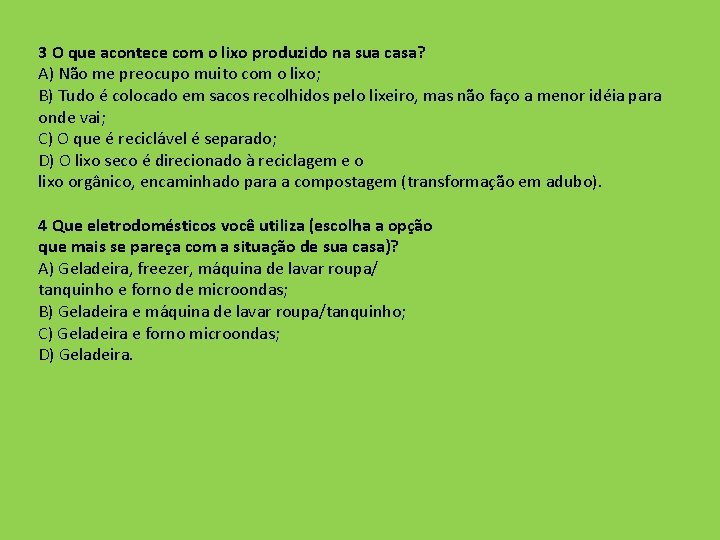 3 O que acontece com o lixo produzido na sua casa? A) Não me