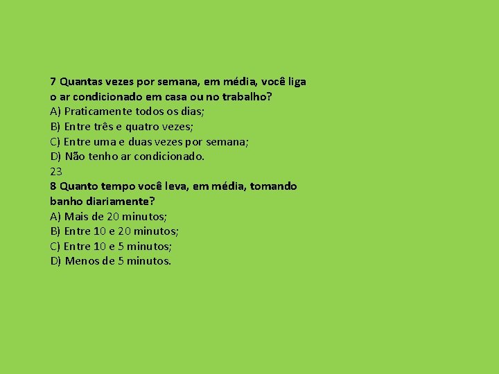 7 Quantas vezes por semana, em média, você liga o ar condicionado em casa